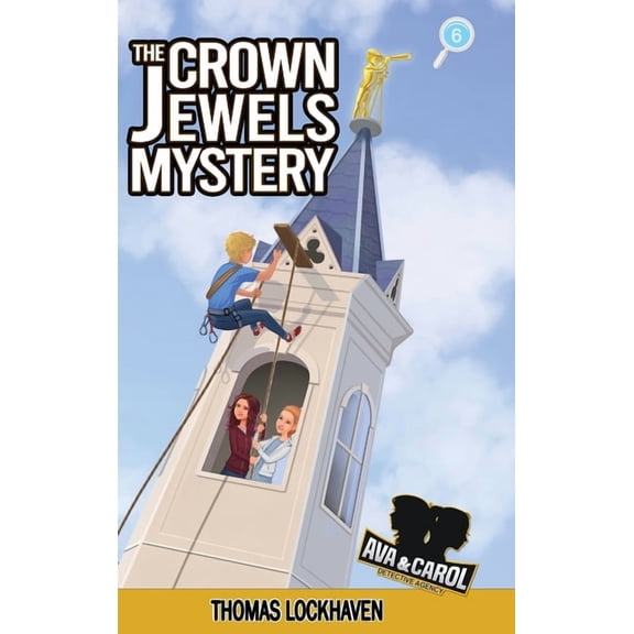 Ava & Carol Detective Agency The Crown Jewels Mystery (Book 6): Ava & Carol Detective Agency, Book 6, (Hardcover)