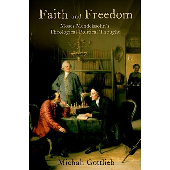Faith and Freedom: Moses Mendelssohn's Theological-Political Thought, (Hardcover)