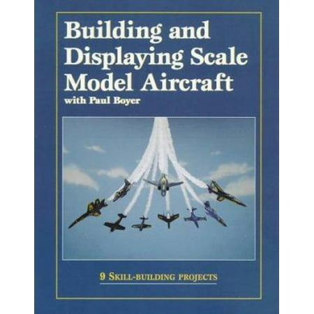 Building and Displaying Scale Model Aircraft [Paperback - Used]