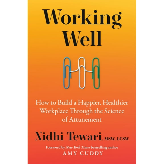 Working Well: How to Build a Happier, Healthier Workplace Through the Science of Attunement, (Hardcover)