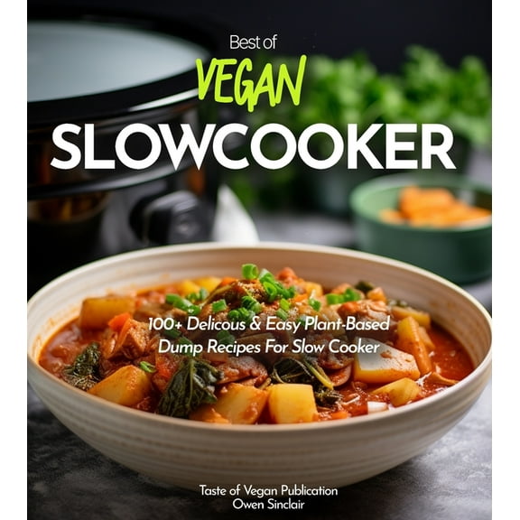 Taste of Vegan Vegan Slowcooker Cookbook: Simplify Your Vegan Journey - 100  Delicious Plant-Based Slow Cooker Creations! Pictures Incl, (Paperback)