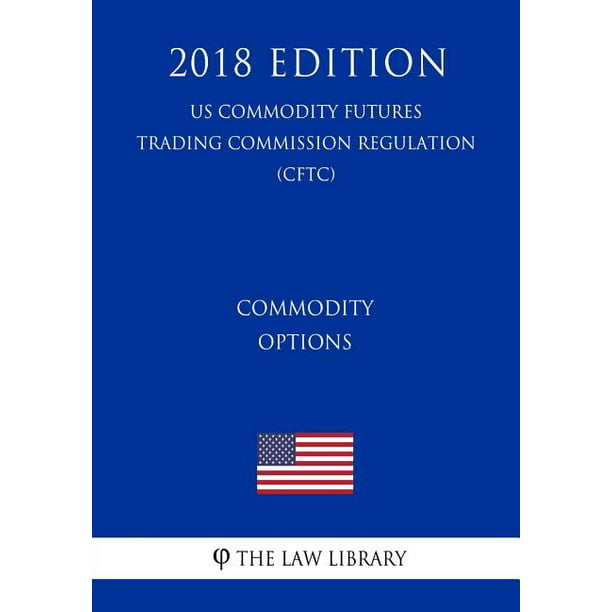 Commodity Options (Us Commodity Futures Trading Commission Regulation