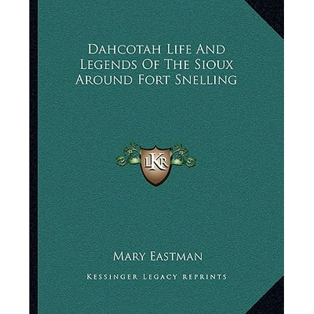 Dahcotah Life And Legends Of The Sioux Around Fort