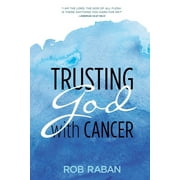 Rob Raban: Trusting God with Cancer (Paperback)