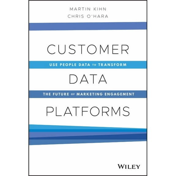 Customer Data Platforms: Use People Data to Transform the Future of Marketing Engagement, (Hardcover)