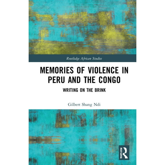 Routledge African Studies Memories of Violence in Peru and the Congo: Writing on the Brink, (Hardcover)