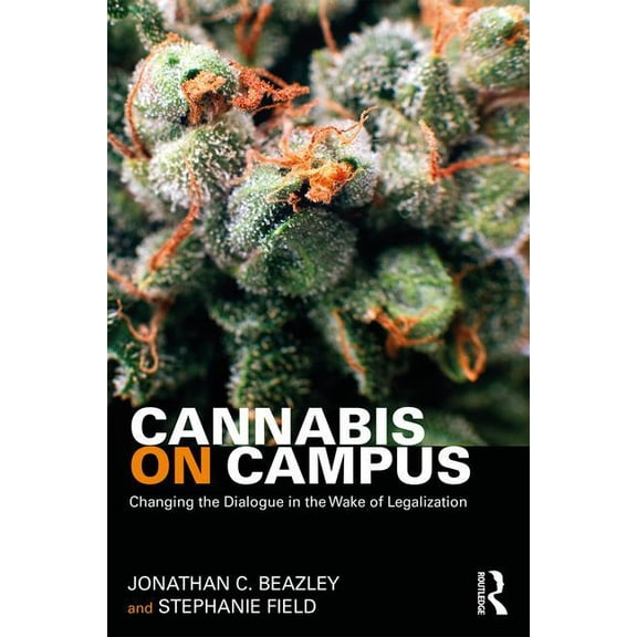 Cannabis on Campus: Changing the Dialogue in the Wake of Legalization, (Paperback)