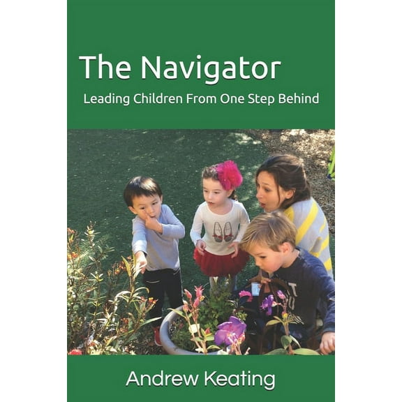 The Navigator: Leading Children From One Step Behind, (Paperback)