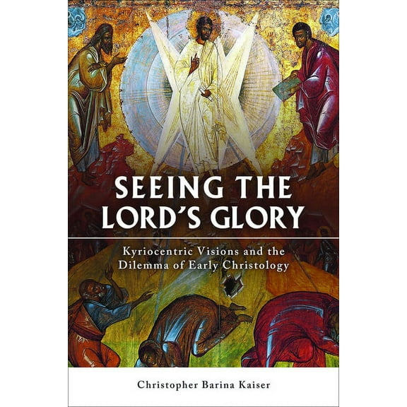 Seeing the Lord's Glory: Kyriocentric Visions and the Dilemma of Early Christology, (Paperback)