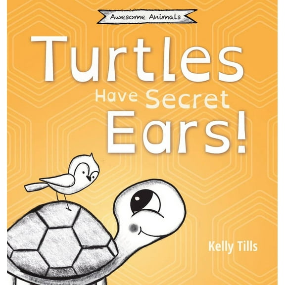 Awesome Animals Turtles Have Secret Ears: A light-hearted book on the different types of sounds turtles can hear, (Hardcover)