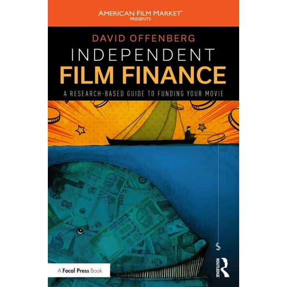 American Film Market Presents Independent Film Finance: A Research-Based Guide to Funding Your Movie, (Paperback)