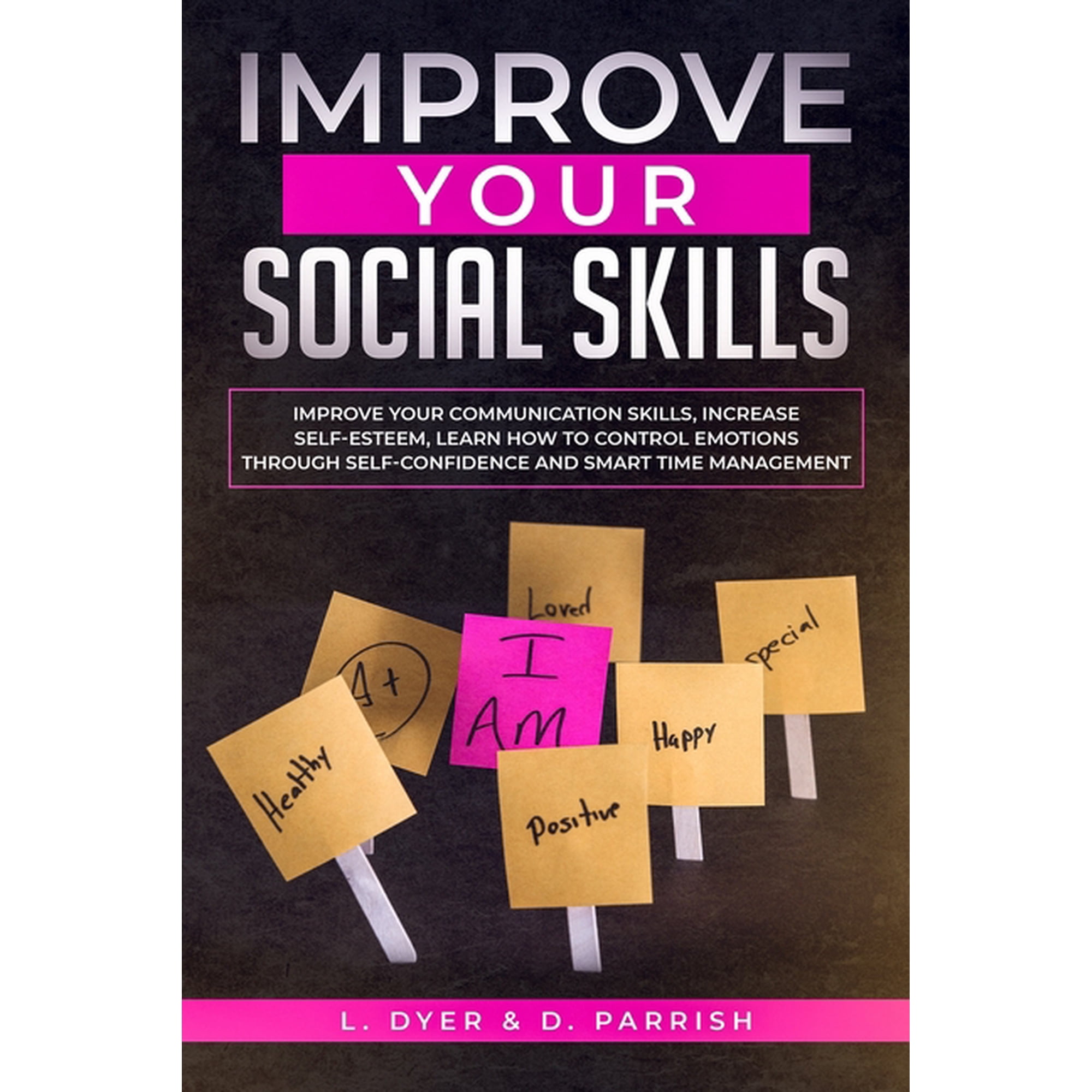 Improve Your Social Skills: Improve Your Communication Skills, Increase Self-Esteem, Learn How to Control Emotions Throu, (Paperback)