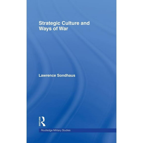 Cass Military Studies Strategic Culture and Ways of War, (Hardcover)