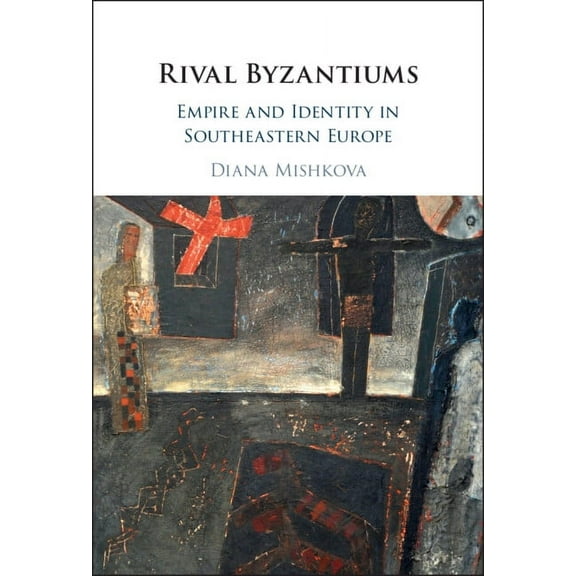 Rival Byzantiums: Empire and Identity in Southeastern Europe, (Hardcover)