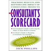 The Consultant's Scorecard: Tracking Results and Bottom-Line Impact of Consulting Projects [Hardcover - Used]