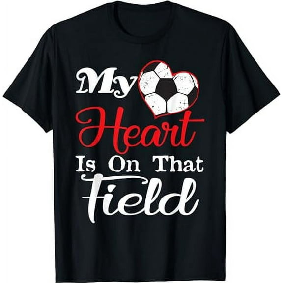 My Heart Is On That Field Soccer Shirt Soccer Mom Shirt T-Shirt