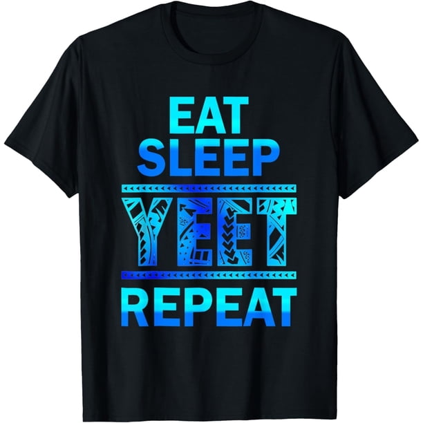 Yeet Funny Saying Meme para hombres y mujeres niños Eat Sleep Repeat T-Shirt