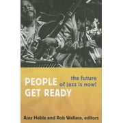 Improvisation, Community, and Social Practice: People Get Ready : The Future of Jazz Is Now! (Paperback)