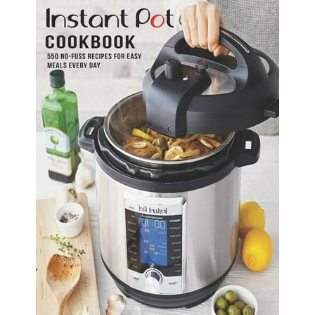 Instant Pot Cookbook : 550 No-Fuss Recipes For Easy Meal EveryDay (Paperback)
