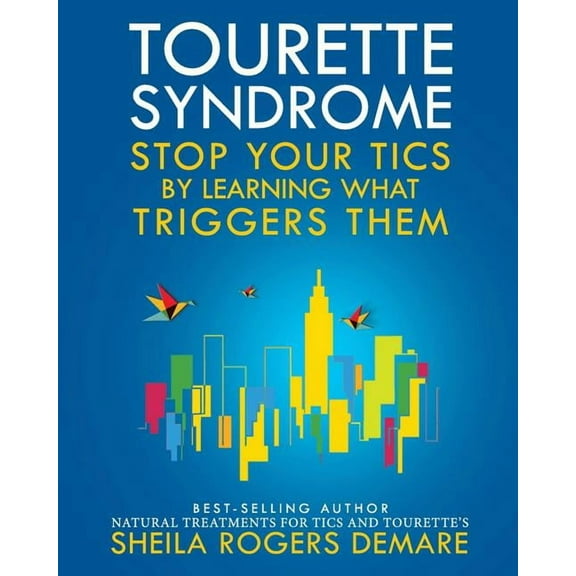 Tourette Syndrome: Stop Your Tics by Learning What Triggers Them (Paperback)