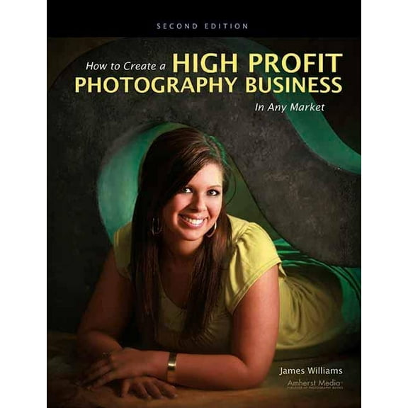 How to Create a High Profit Photography Business in Any Market, (Paperback)