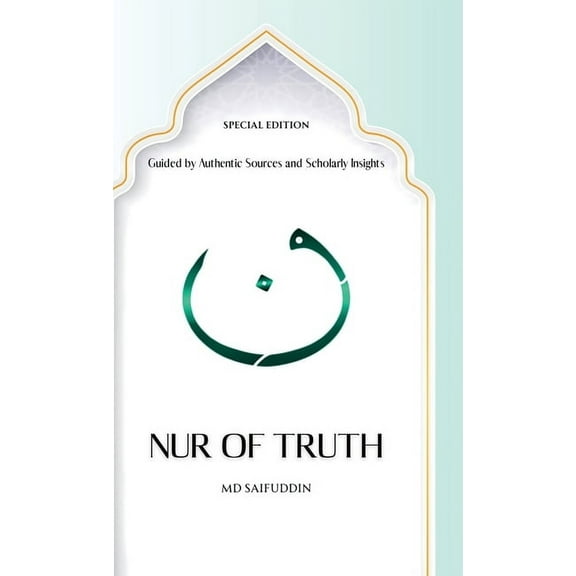 Nur of Truth Special Edition: Guided by Authentic Sources and Scholarly Insights, (Hardcover)