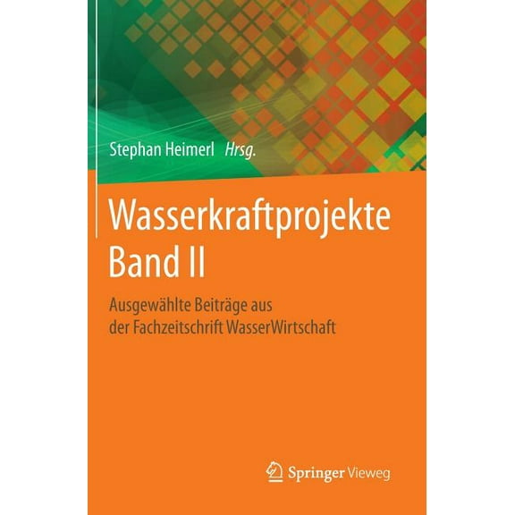 Wasserkraftprojekte Band II: Ausgewählte Beiträge Aus Der Fachzeitschrift Wasserwirtschaft, (Hardcover)