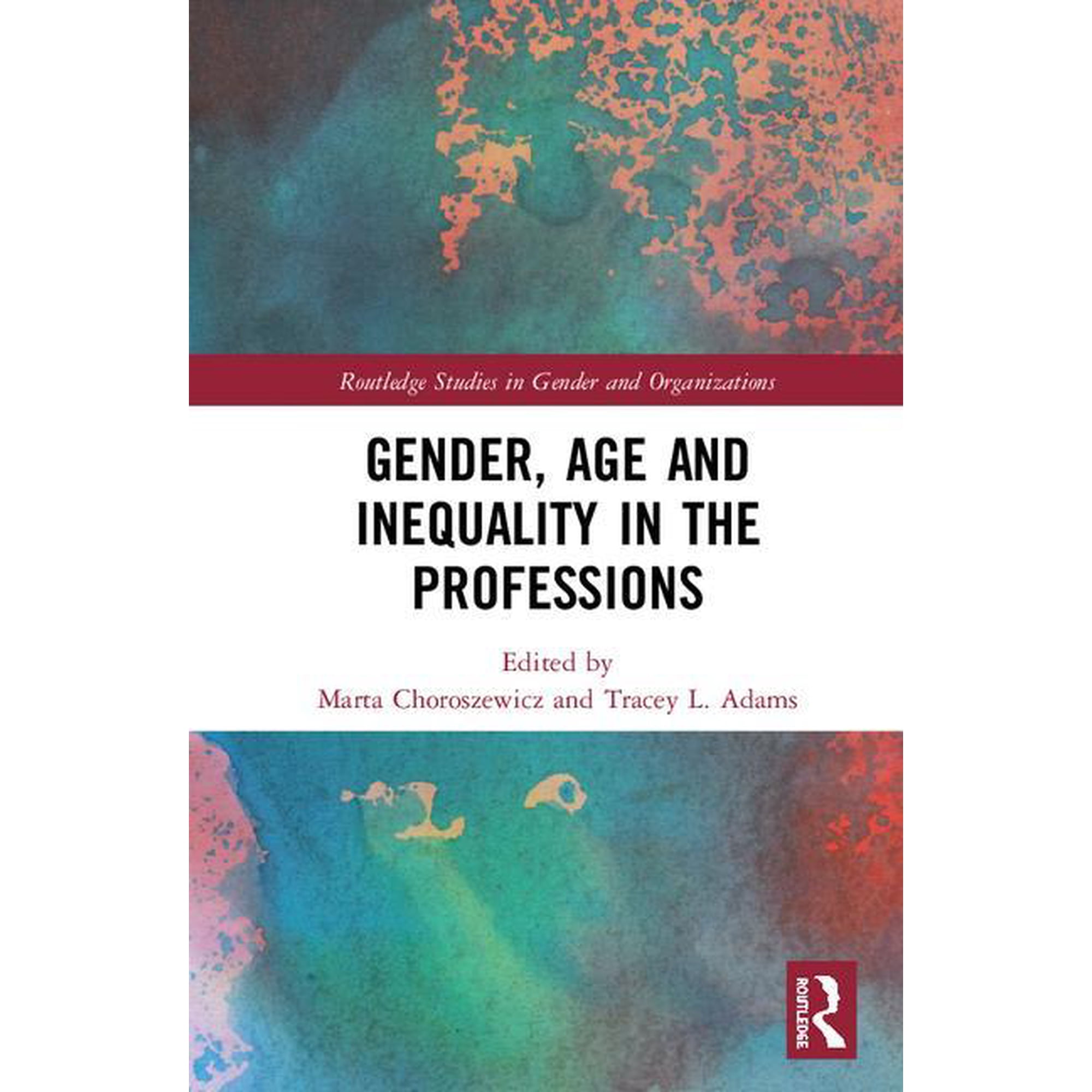Routledge Studies in Gender and Organiza Gender Age and Inequality in the Professions: Exploring the Disordering Disruptive and Chaotic Properties of Communica (Hardcover)
