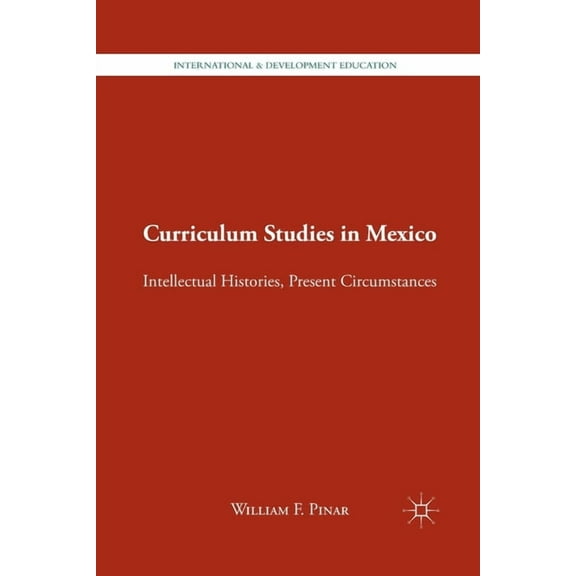 International and Development Education Curriculum Studies in Mexico: Intellectual Histories, Present Circumstances, (Paperback)