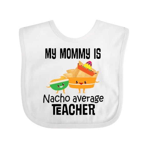 Inktastic My Mommy is Nacho Average Teacher Boys or Girls Baby Bib