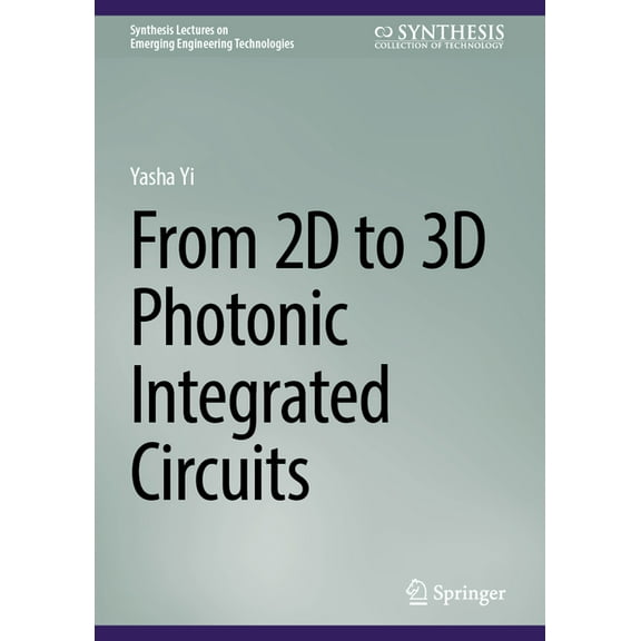 Synthesis Lectures on Emerging Engineeri From 2D to 3D Photonic Integrated Circuits, (Hardcover)