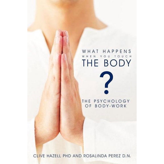 What Happens When you Touch the Body?: The Psychology of Body-Work., (Paperback)