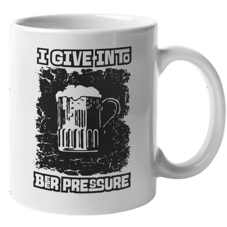 

I Give In To Beer Pressure. Funny Drinking Themed Coffee & Tea Mug For Gin Drinker Boozer Bestfriend Friend Sister Brother Dad Mom A Bartender Buddy Roommate And Beer Lover (11oz)