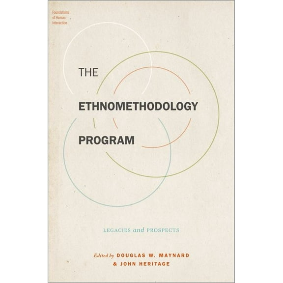 Foundations of Human Interaction The Ethnomethodology Program: Legacies and Prospects, (Paperback)
