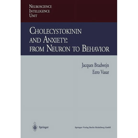 Neuroscience Intelligence Unit Cholecystokinin and Anxiety: From Neuron to Behavior, (Paperback)