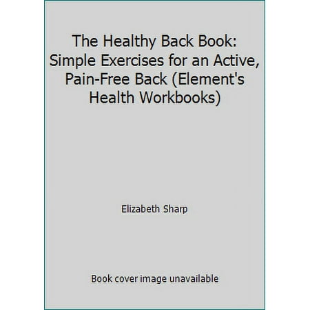 The Healthy Back Book: Simple Exercises for an Active, Pain-Free Back (Element's Health Workbooks) [Paperback - Used]