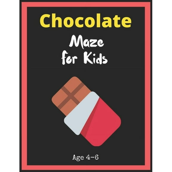 Chocolate Maze For Kids Age 4-6 : Maze Activity Book for Kids. Great for Developing Problem Solving Skills, Spatial Awareness, and Critical Thinking Skills, Mazes book - 81 Pages,, Ages 4 to 6 (Paperback)