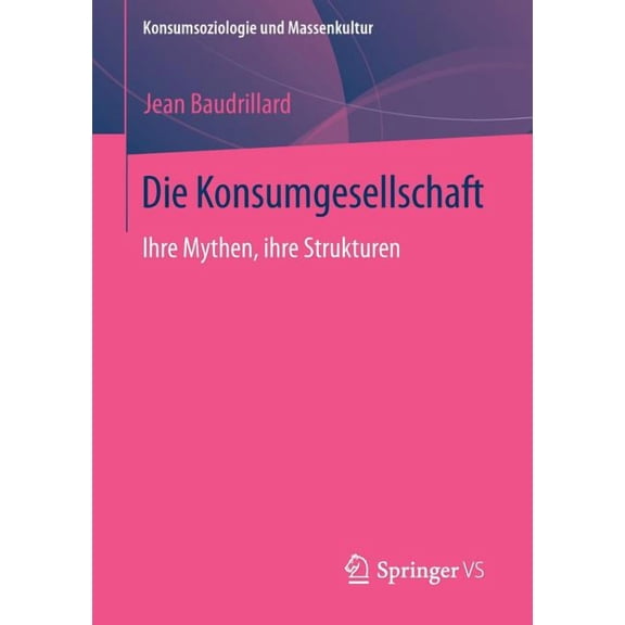 Konsumsoziologie Und Massenkultur Die Konsumgesellschaft: Ihre Mythen, Ihre Strukturen, (Paperback)