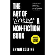 Become a Writer Today: The Art of Writing a Non-Fiction Book : An Easy Guide to Researching, Creating, Editing, and Self-Publishing Your First Book (Series #3) (Paperback)