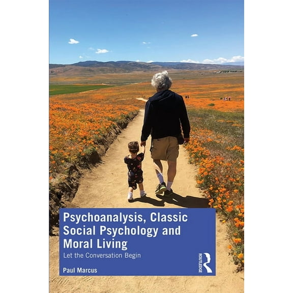 Psychoanalysis, Classic Social Psychology and Moral Living: Let the Conversation Begin, (Hardcover)
