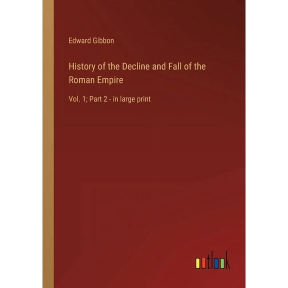 History of the Decline and Fall of the Roman Empire : Vol. 1; Part 2 - in large print (Paperback)