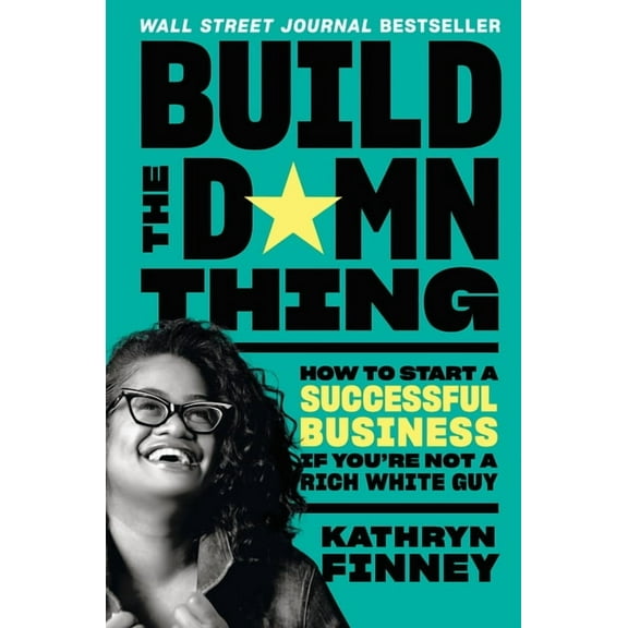 Build the Damn Thing: How to Start a Successful Business If You're Not a Rich White Guy, (Hardcover)