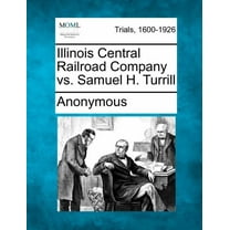 Illinois Central Railroad Company vs. Samuel H. Turrill (Paperback)