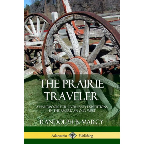 The Prairie Traveler: A Handbook for Overland Expeditions in the American Old West, (Paperback)