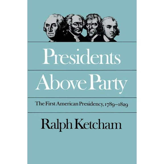 Published by the Omohundro Institute of Presidents Above Party: The First American Presidency, 1789-1829, (Paperback)