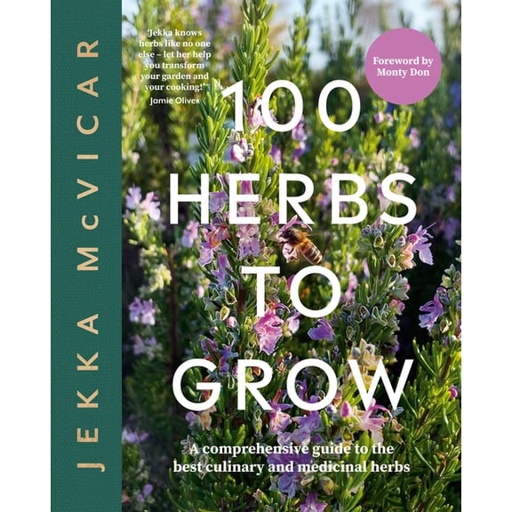 100 Herbs to Grow: A Comprehensive Guide to the Best Culinary and Medicinal Herbs, (Hardcover)