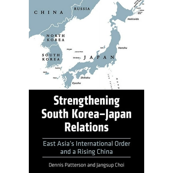 Asia in the New Millennium: Strengthening South Korea-Japan Relations: East Asia's International Order and a Rising China (Hardcover)
