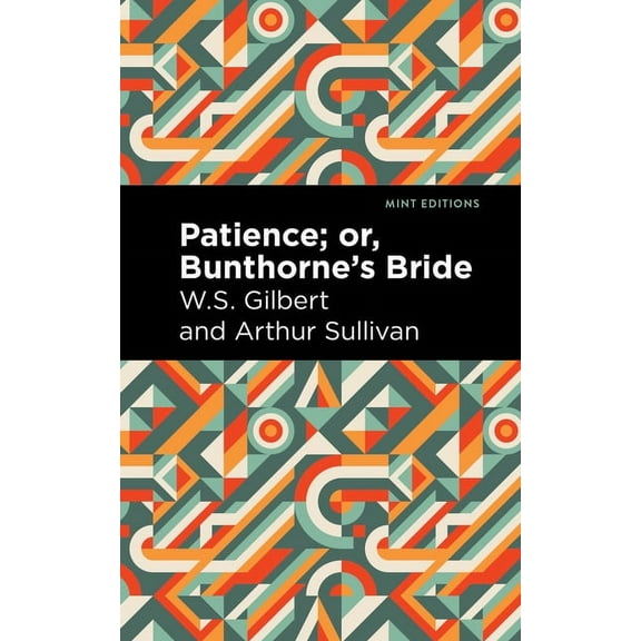 Mint Editions (Music and Performance Lit Patience; Or, Bunthorne's Bride, (Paperback)