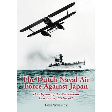 The Dutch Naval Air Force Against Japan: The Defense of the Netherlands East Indies, 1941-1942 - (Best Defense Against English Opening)