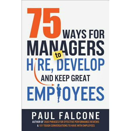 75 Ways for Managers to Hire, Develop, and Keep Great Employees - (Best Way To Develop Employees)